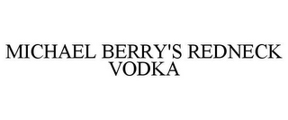 MICHAEL BERRY'S REDNECK VODKA