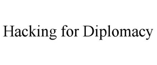 HACKING FOR DIPLOMACY