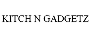 KITCH N GADGETZ
