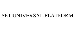 SET UNIVERSAL PLATFORM