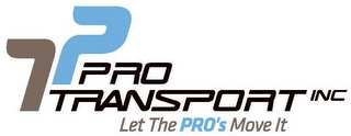 PRO TRANSPORT INC LET THE PRO'S MOVE IT