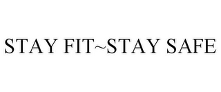 STAY FIT~STAY SAFE