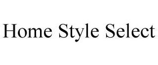 HOME STYLE SELECT