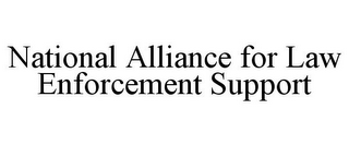 NATIONAL ALLIANCE FOR LAW ENFORCEMENT SUPPORT