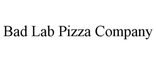 BAD LAB PIZZA COMPANY