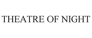 THEATRE OF NIGHT