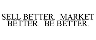 SELL BETTER. MARKET BETTER. BE BETTER.