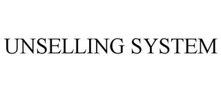 UNSELLING SYSTEM