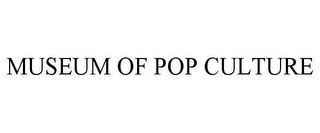 MUSEUM OF POP CULTURE