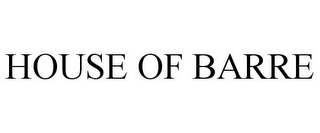 HOUSE OF BARRE