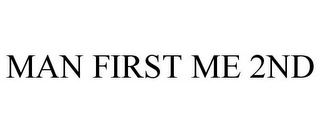 MAN FIRST ME 2ND