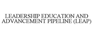 LEADERSHIP EDUCATION AND ADVANCEMENT PIPELINE (LEAP)