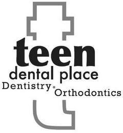 T TEEN DENTAL PLACE DENTISTRY ORTHODONTICS