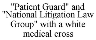 "PATIENT GUARD" AND "NATIONAL LITIGATION LAW GROUP" WITH A WHITE MEDICAL CROSS