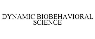 DYNAMIC BIOBEHAVIORAL SCIENCE