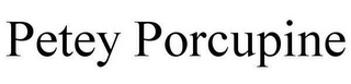 PETEY PORCUPINE
