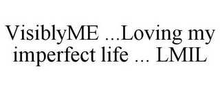 VISIBLYME ...LOVING MY IMPERFECT LIFE ... LMIL