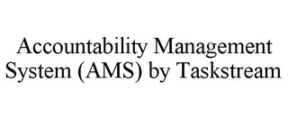 ACCOUNTABILITY MANAGEMENT SYSTEM (AMS) BY TASKSTREAM