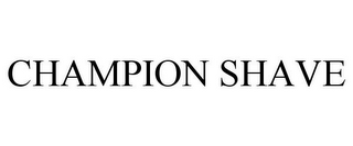 CHAMPION SHAVE