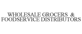 WHOLESALE GROCERS & FOODSERVICE DISTRIBUTORS