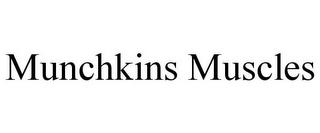 MUNCHKINS MUSCLES