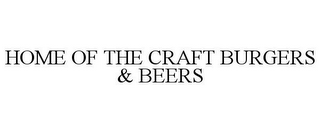 HOME OF THE CRAFT BURGERS & BEERS