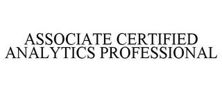 ASSOCIATE CERTIFIED ANALYTICS PROFESSIONAL