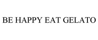 BE HAPPY EAT GELATO