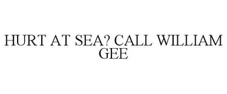 HURT AT SEA? CALL WILLIAM GEE