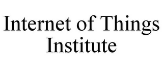 INTERNET OF THINGS INSTITUTE