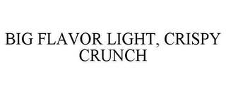 BIG FLAVOR LIGHT, CRISPY CRUNCH