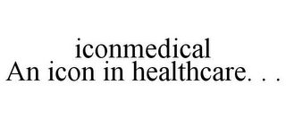 ICONMEDICAL AN ICON IN HEALTHCARE. . .