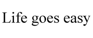 LIFE GOES EASY