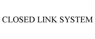 CLOSED LINK SYSTEM