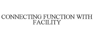 CONNECTING FUNCTION WITH FACILITY