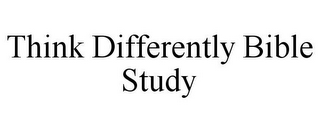 THINK DIFFERENTLY BIBLE STUDY