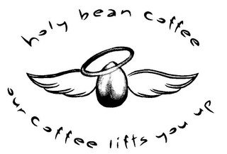 HOLY BEAN COFFEE OUR COFFEE LIFTS YOU UP