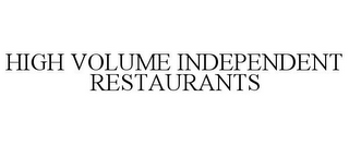 HIGH VOLUME INDEPENDENT RESTAURANTS