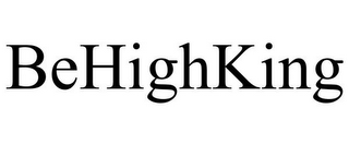 BEHIGHKING