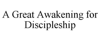 A GREAT AWAKENING FOR DISCIPLESHIP