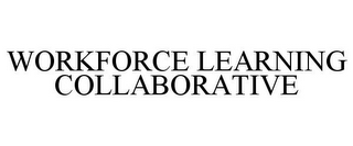 WORKFORCE LEARNING COLLABORATIVE