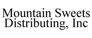 MOUNTAIN SWEETS DISTRIBUTING, INC