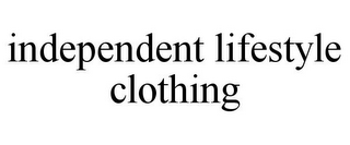 INDEPENDENT LIFESTYLE CLOTHING