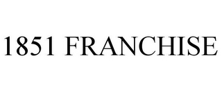 1851 FRANCHISE