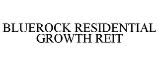 BLUEROCK RESIDENTIAL GROWTH REIT