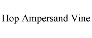 HOP AMPERSAND VINE