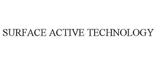 SURFACE ACTIVE TECHNOLOGY