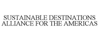 SUSTAINABLE DESTINATIONS ALLIANCE FOR THE AMERICAS