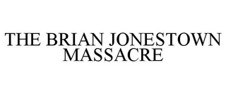 THE BRIAN JONESTOWN MASSACRE