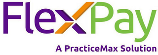 FLEXPAY A PRACTICEMAX SOLUTION